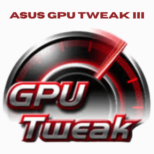 تحميل برنامج ASUS GPU Tweak III للتحكم في اداء بطاقة الرسوميات