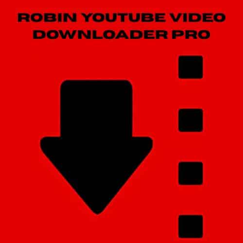 تحميل برنامج Robin YouTube Video Downloader Pro لتنزيل مقاطع الفيديو من يوتيوب