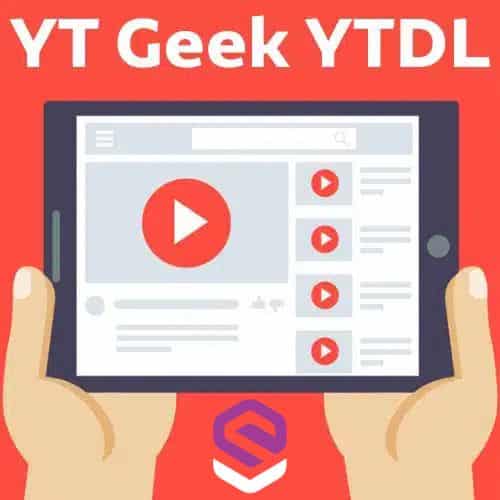 تحميل برنامج YT Geek YTDL لتنزيل مقاطع الفيديو من الإنترنت