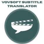 تحميل برنامج VovSoft Subtitle Translator | لترجمة الأفلام والملفات بسهولة